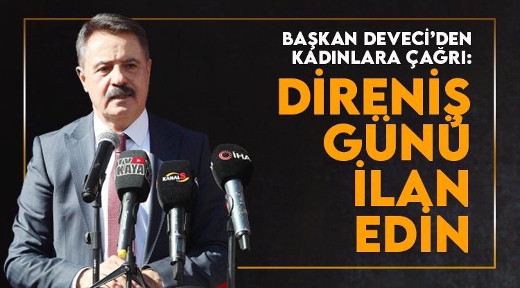 Başkan Deveci’den kadınlara mücadele çağrısı: Direniş günü ilan edin