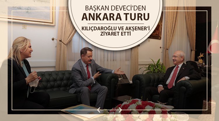 Başkan Deveci’den Kılıçdaroğlu ile Akşener’e ziyaret