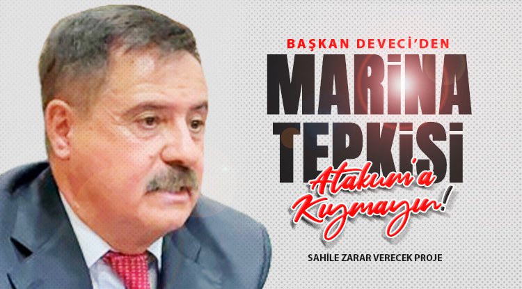 Başkan Deveci’den marina tepkisi: Atakum’a kıymayın!