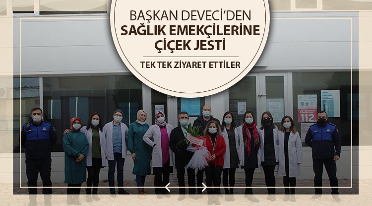 Başkan Deveci’den sağlık emekçilerine çiçek jesti
