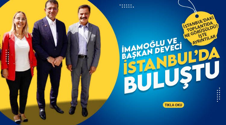 Başkan Deveci ve Ekrem İmamoğlu İstanbul'da buluştu