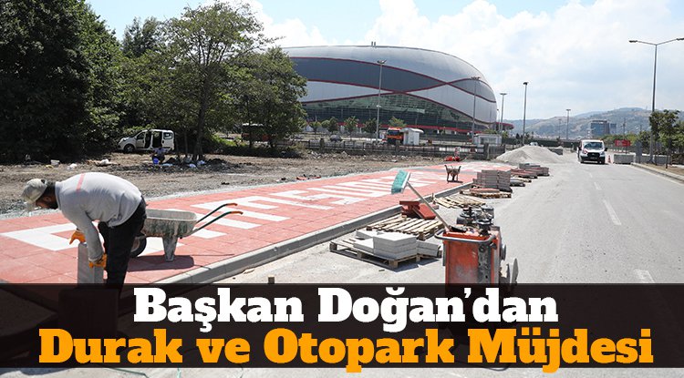 Başkan Doğan'dan taraftarlara durak ve otopark müjdesi
