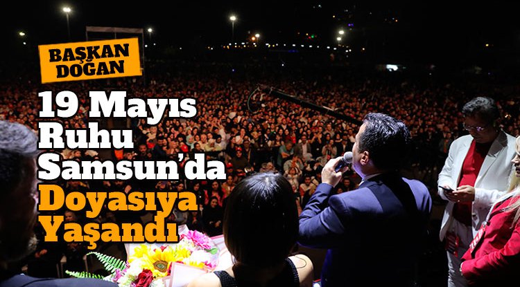 Başkan Doğan: 19 Mayıs ruhunu Samsun'da doyasıya yaşadık