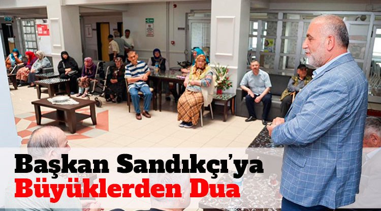 Başkan İbrahim Sandıkçı’ya büyüklerden dua