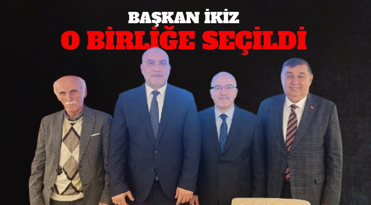 Başkan İkiz, o birlik yönetimine seçildi