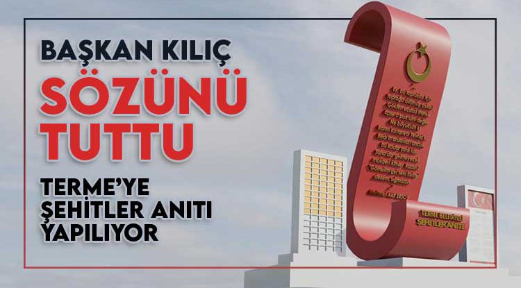 Başkan Kılıç sözünü tuttu : Terme'ye "Şehitler Anıtı" yapılıyor