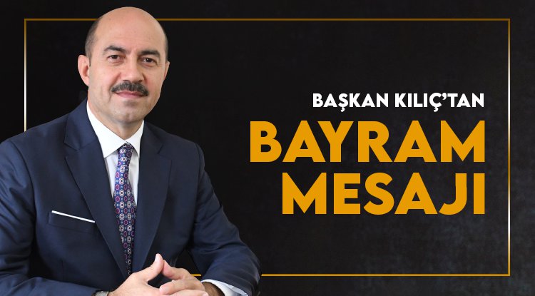 Başkan Kılıç'tan Kurban Bayramı mesajı
