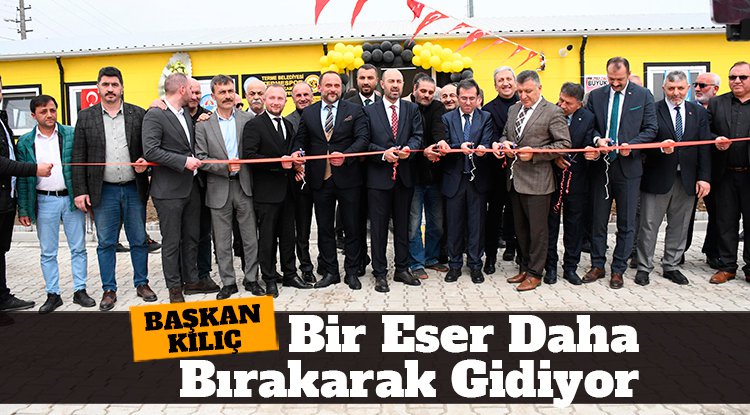 Başkan Kılıç'tan son mesai gününde görkemli açılış