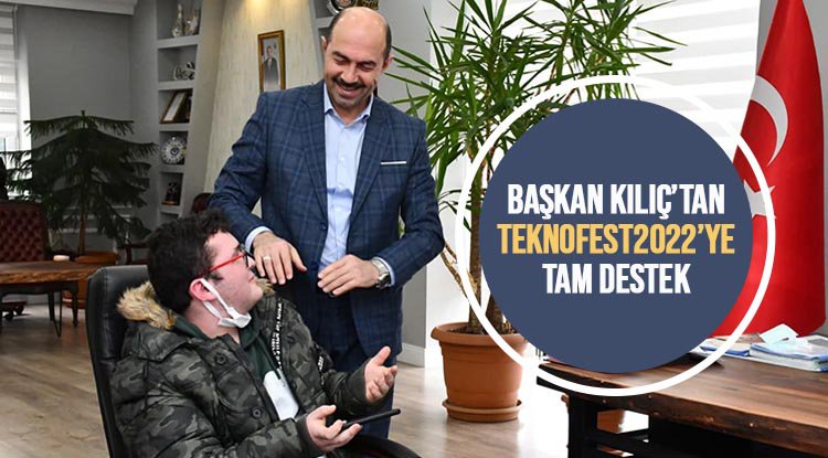Başkan Kılıç'tan Teknofest2022 için tam destek