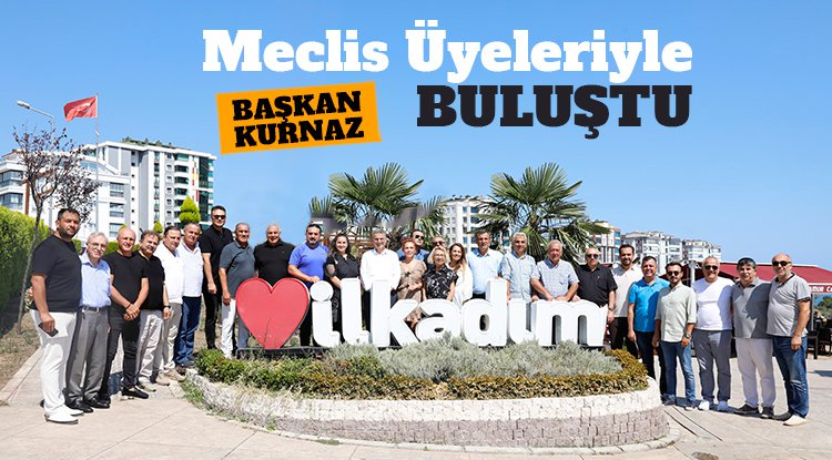 Başkan Kurnaz meclis üyeleriyle buluştu