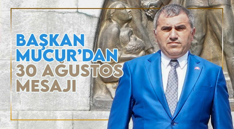 Başkan Mucur'dan 30 Ağustos mesajı