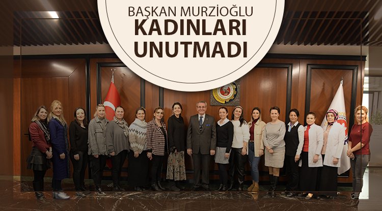 Başkan Murzioğlu’ndan kadın personele 8 Mart hediyesi
