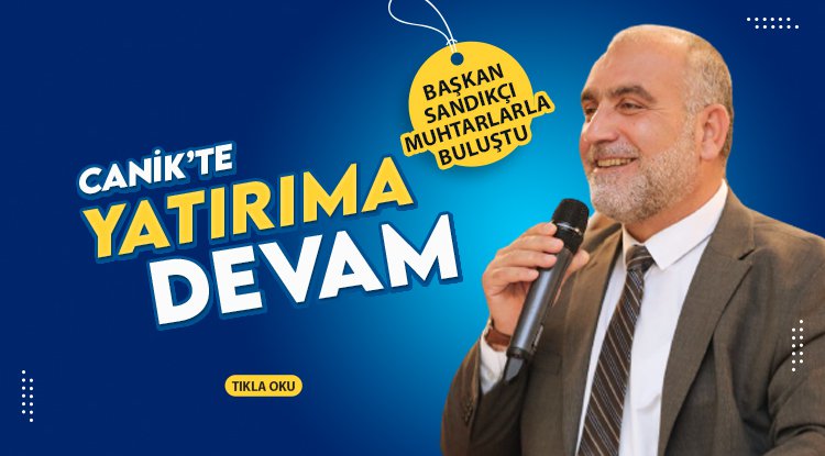 Başkan Sandıkçı: Canik’e yatırımlar devam edecek
