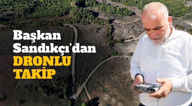 Başkan Sandıkçı'dan dronlu kontrol