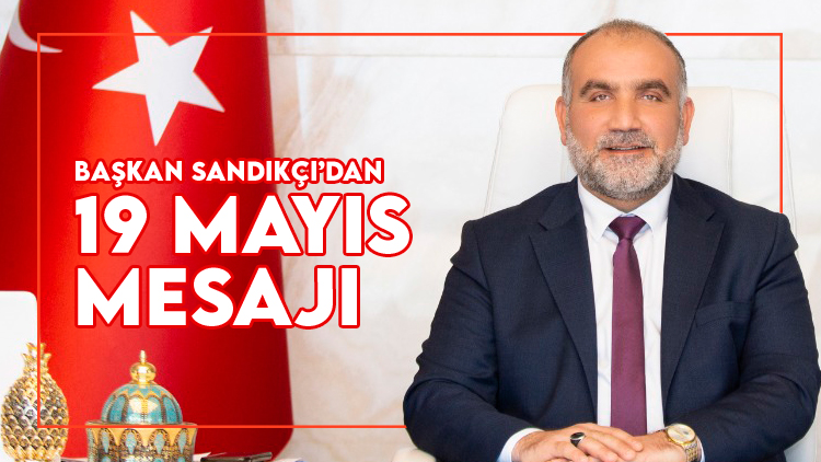 Başkan Sandıkçı'dan 19 Mayıs mesajı