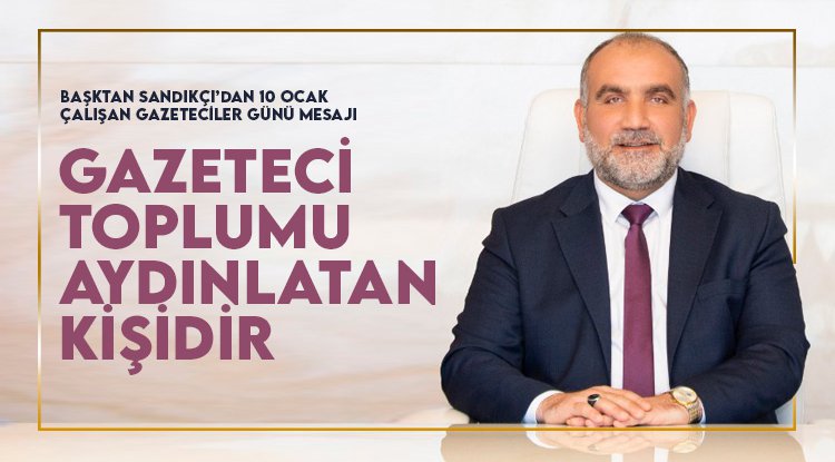 Başkan Sandıkçı’dan 10 Ocak Çalışan Gazeteciler Günü mesajı