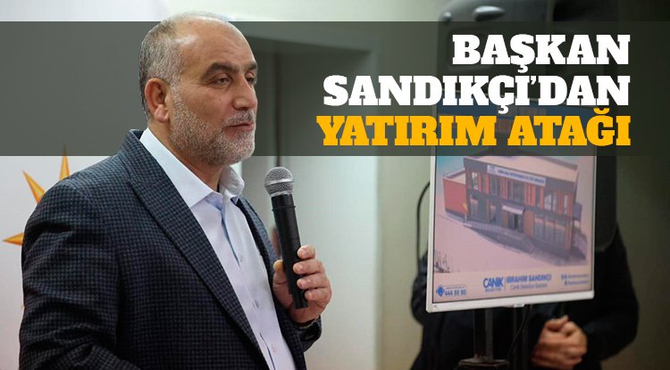 Başkan Sandıkçı'dan yatırım atağı