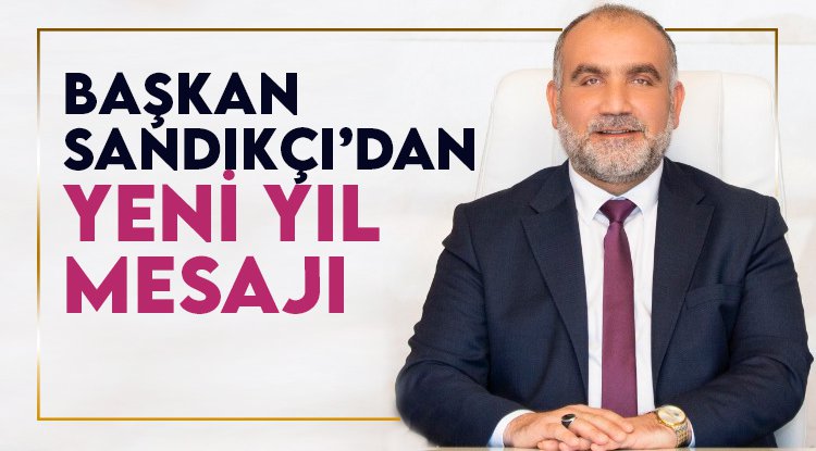 Başkan Sandıkçı’dan yeni yıl mesajı