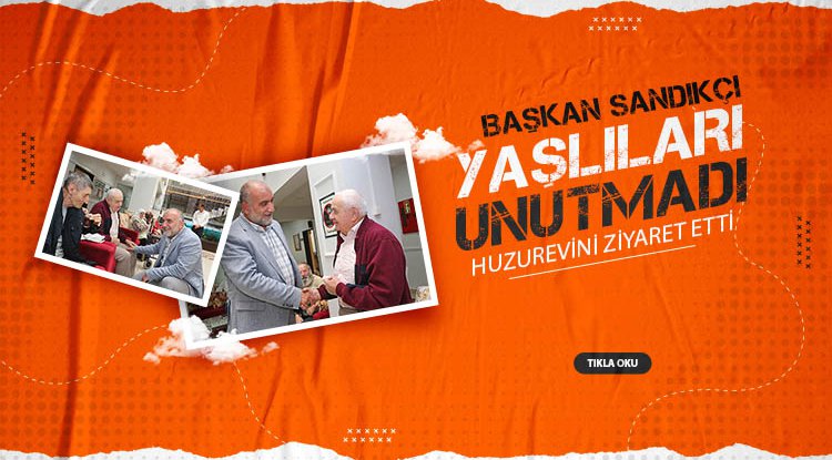 Başkan Sandıkçı huzurevi sakinleriyle bayramlaştı