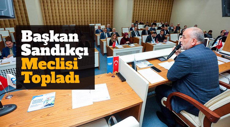 Başkan Sandıkçı meclisi topladı