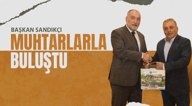 Başkan Sandıkçı muhtarlarla buluştu