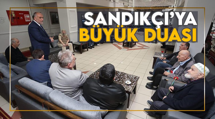 Başkan Sandıkçı’ya büyük duası