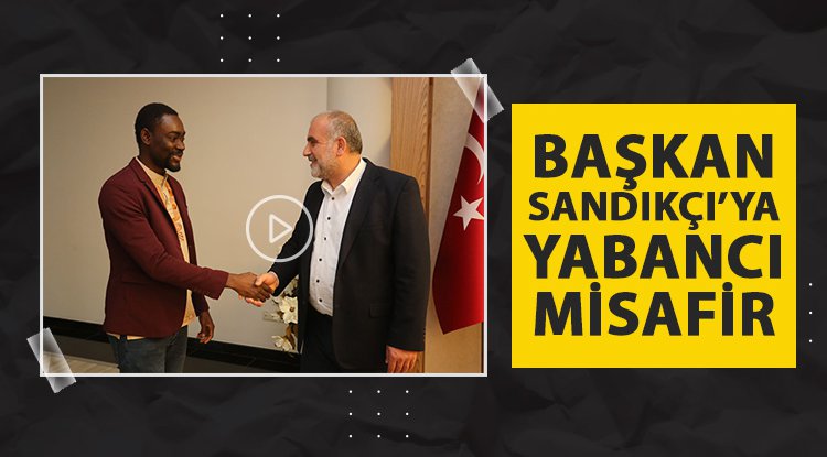Başkan Sandıkçı'ya yabancı öğrencilerden ziyaret