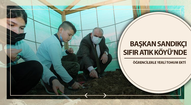 Başkan Sandıkçı yerli tohum ekimi yaptı