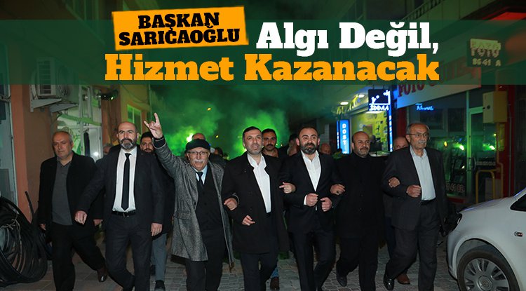 Başkan Sarıcaoğlu: Algı değil, hizmet kazanacak