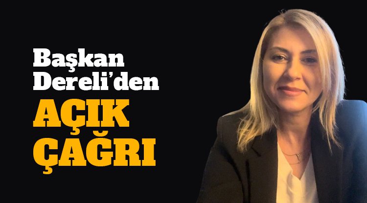 Başkan Şehnaz Dereli'den Açık Çağrı