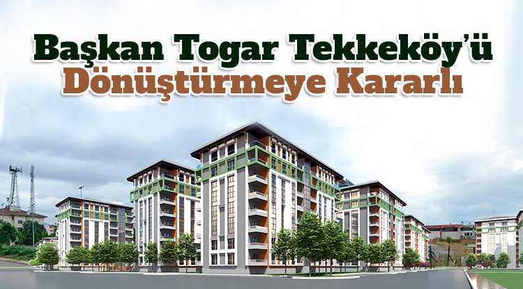 Başkan Togar’dan kentsel dönüşüm hedefi