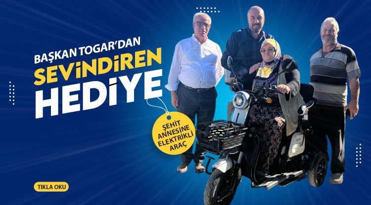 Başkan Togar'dan şehit annesine elektrikli araç