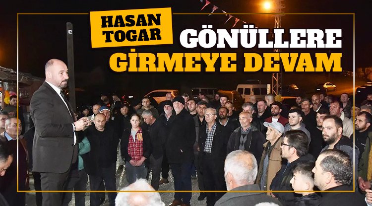 Başkan Togar: Gönüllere girmeye devam edeceğiz