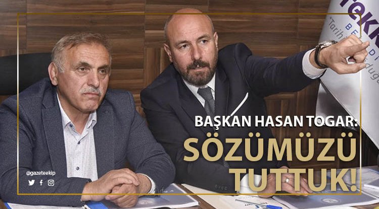 Başkan Togar: Sözümüzü tuttuk