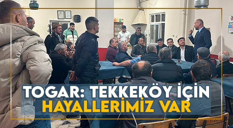 Başkan Togar: Tekkeköy için hayallerimiz var