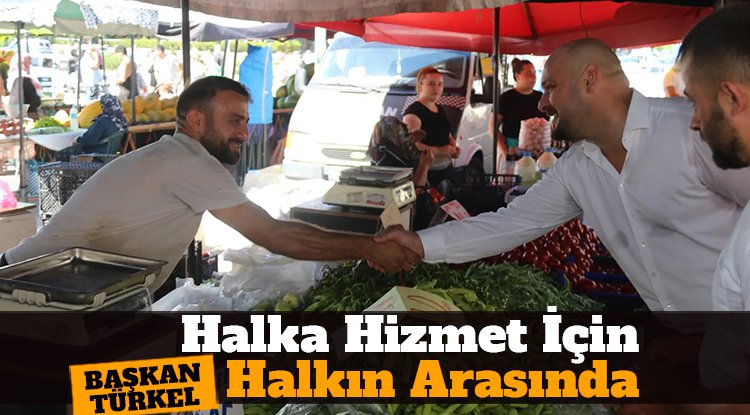 Başkan Türkel, halka hizmet için halkın arasında