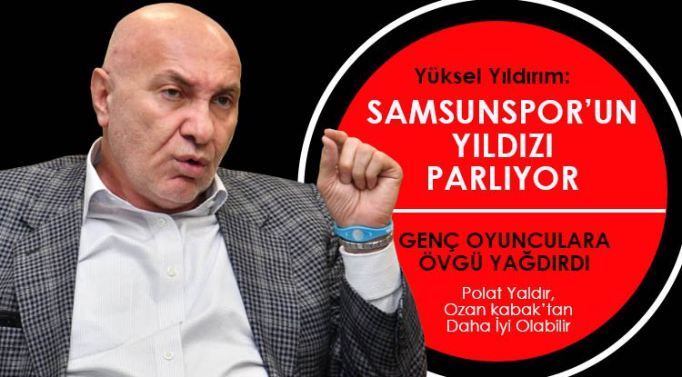 Başkan Yıldırım: Samsunspor'un yıldızı parlıyor