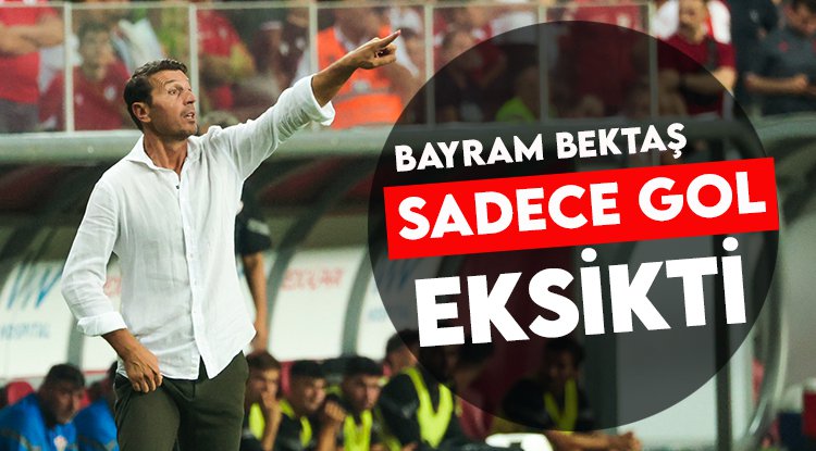 Bayram Bektaş Eyüpspor maçını değerlendirdi