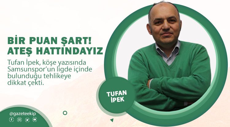 Bir puan şart! Ateş hattındayız...