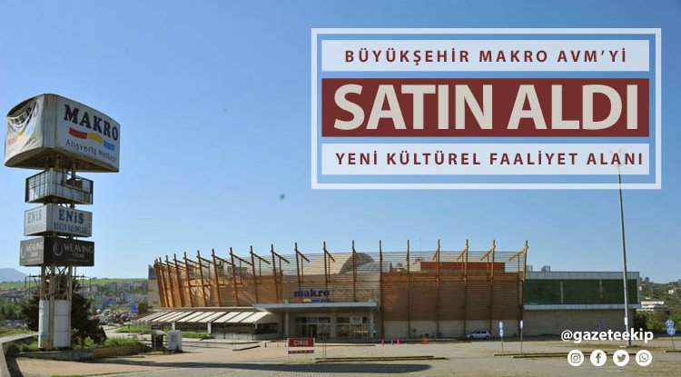Büyükşehir eski Makro AVM’nin alanını satın aldı