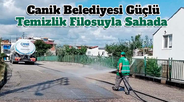Canik Belediyesi güçlü temizlik filosuyla sahada