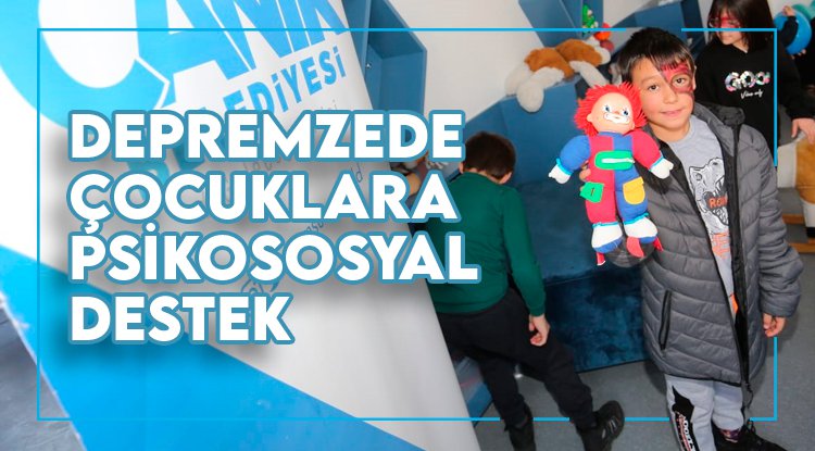 Canik Belediyesi'nden depremzede çocuklara psikososyal destek