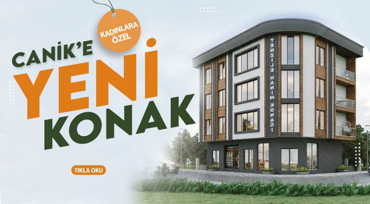 Canik Belediyesi'nden kadınlara özel yeni hanım konağı