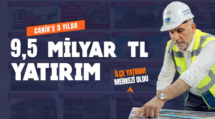 Canik'e 5 yılda 9.5 milyar liralık yatırım