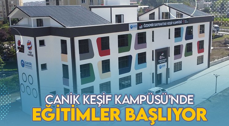 Canik Keşif Kampüsü’nde eğitimler başlıyor
