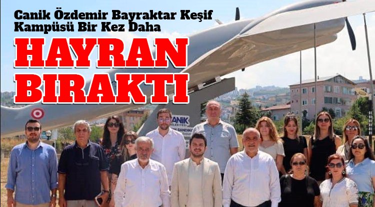 Canik Özdemir Bayraktar Keşif Kampüsü yine hayran bıraktı