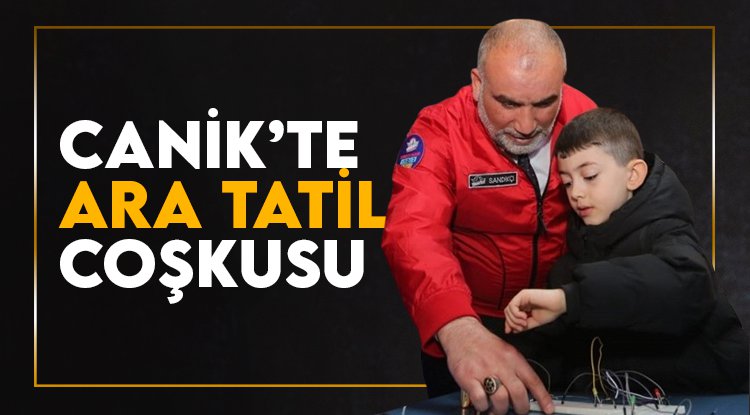 Canik’te ara tatil coşkusu yaşanacak