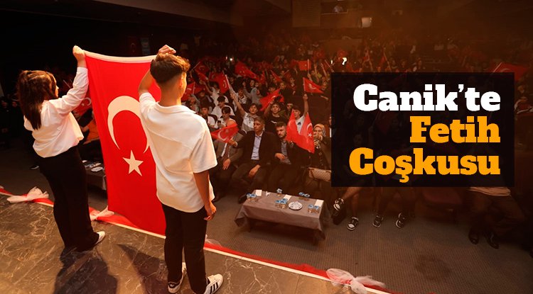 Canik'te fetih coşkusu