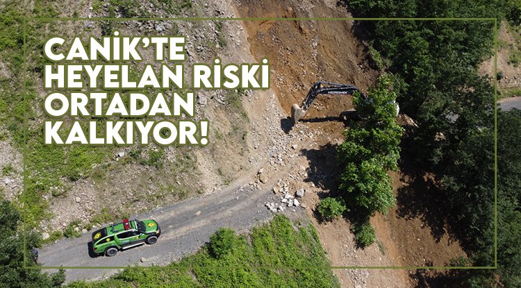 Canik'te heyelan riski ortadan kalkıyor!