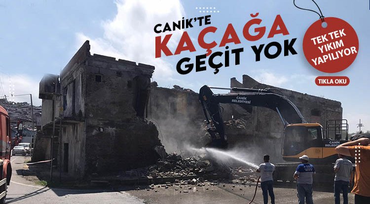 Canik’te kaçak yapılar tek tek yıkılıyor